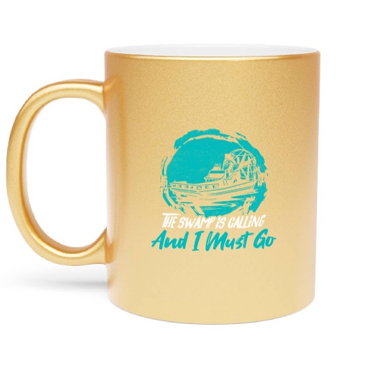 The Swamp Is Calling And I Must Go Airboating Airb Metallic Mugs