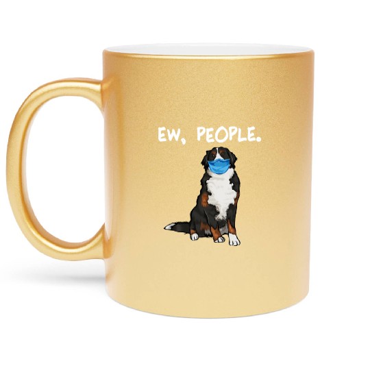 Bernese Mountain Dog Ew People Dog Wearing Face Metallic Mugs