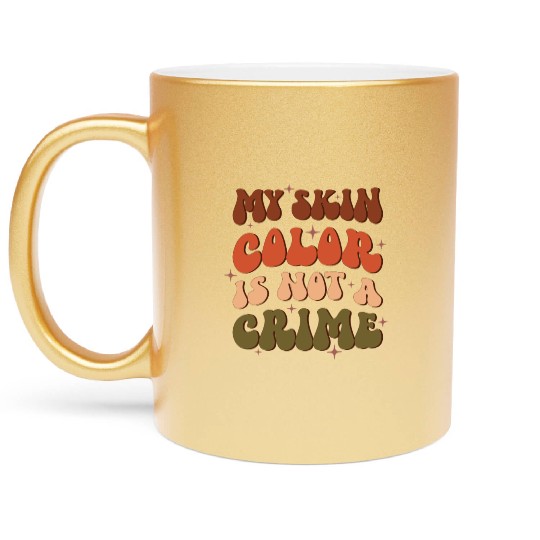My Skin Color Is Not A Crime, Independence Day Metallic Mugs