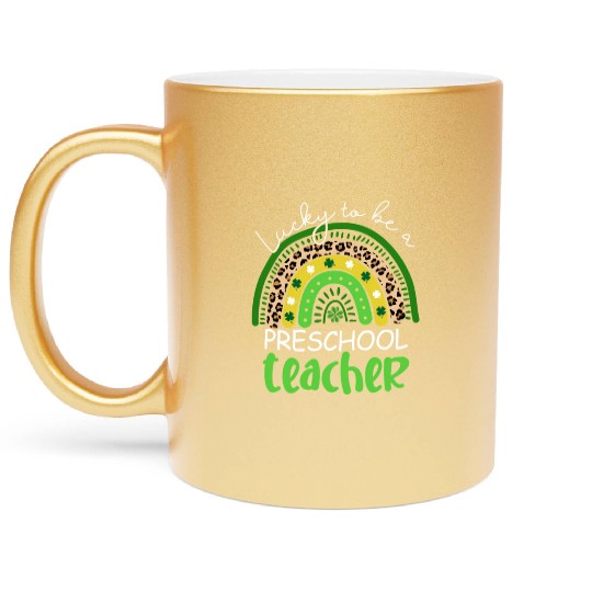 Lucky To Be A Preschool Teacher Rainbow Shamrock I Metallic Mugs