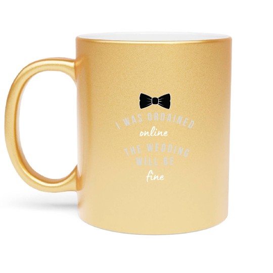 i was ordained online the wedding will be fine Metallic Mugs