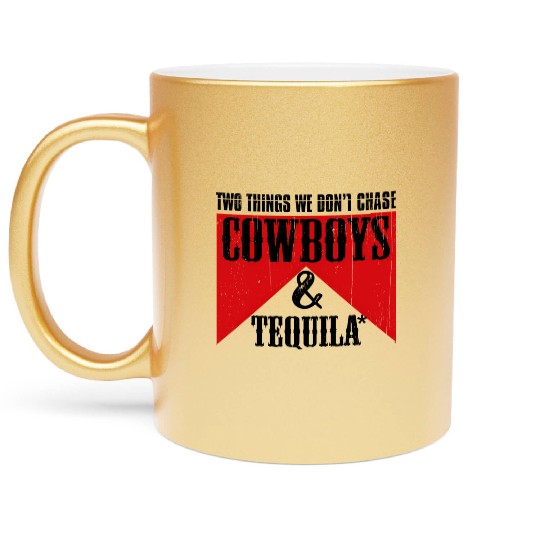 Two Things We Don'T Chase Cowboys And Tequila Rode Metallic Mugs