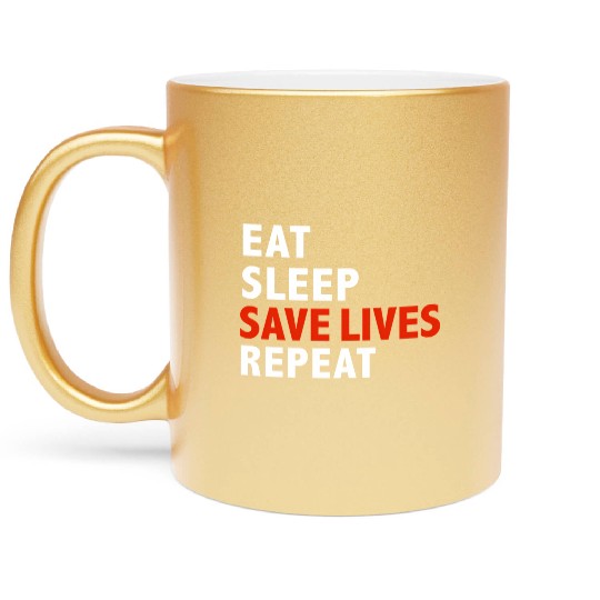 Eat Sleep Save Lives Repeat Emts Firefighter Nurse Metallic Mugs
