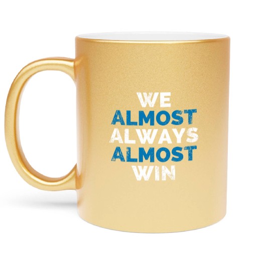 We Almost Always Almost Win Sunday Detroit Mi Foot Metallic Mugs
