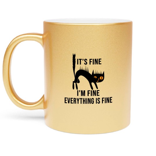 It'S Fine I'M Fine Everything Is Fine Cat Metallic Mugs