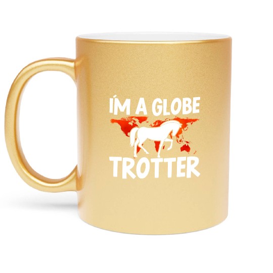 Horse Lover Equestrian Riding Im A Globe Trotter Metallic Mugs