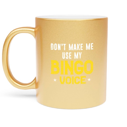 Funny Bingo Player Don t Make Me Use My Bingo Metallic Mugs