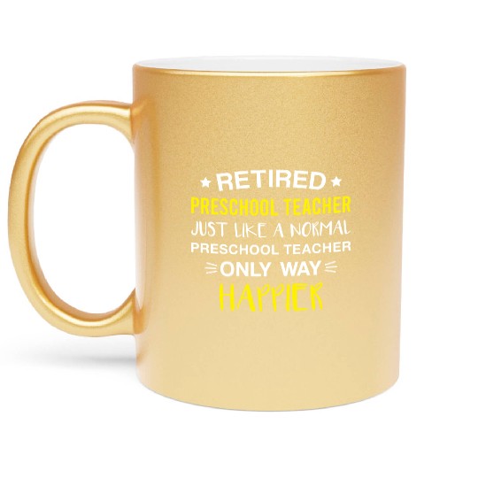 Retired Preschool Teacher Only Way Happier Funny Metallic Mugs