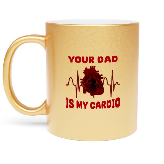 Your Dad Is My Cardio Funny Gym Saying For Fitness Metallic Mugs