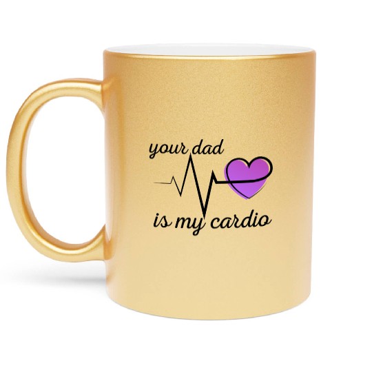 Your Dad Is My Cardio Funny Gym Saying For Fitness Metallic Mugs