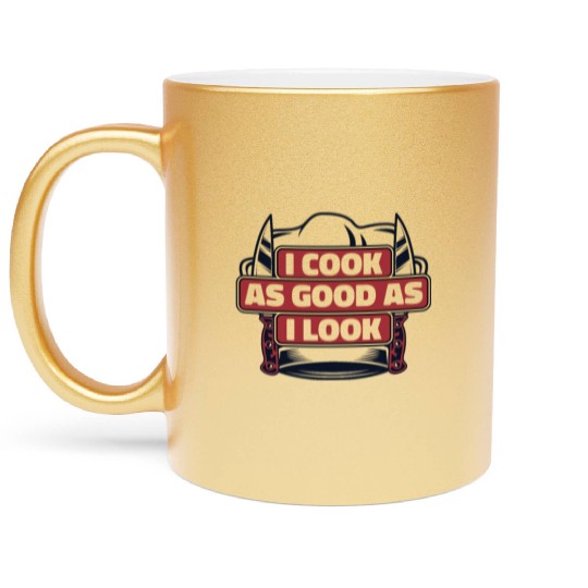 I Cook As Good As I Look Chef De Cuisine Sous Metallic Mugs