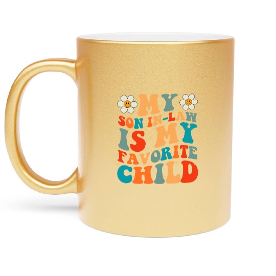 My Son In Law Is My Favorite Child Metallic Mugs