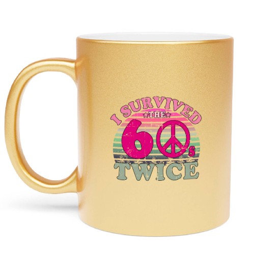 I Survived The Sixties 60S Twice Metallic Mugs