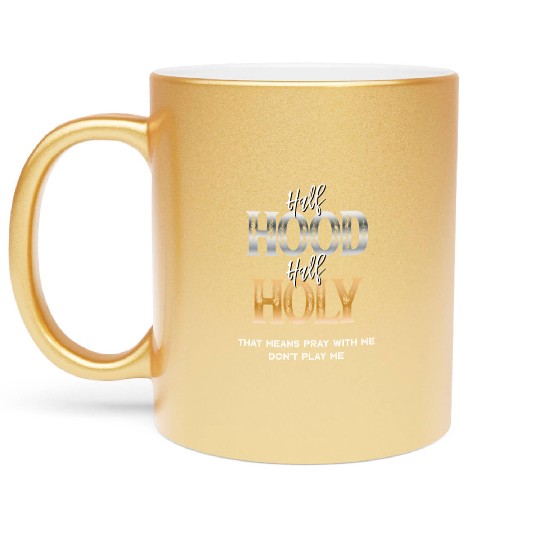 Half Hood Half Holy Metallic Mugs