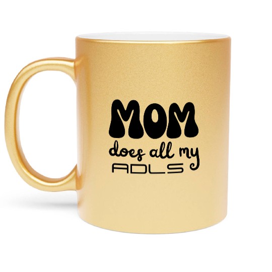 MOM does all my ADLs, occupational therapy gift Metallic Mugs