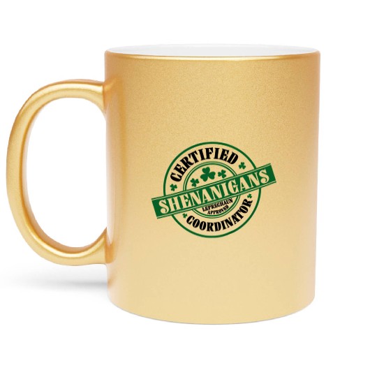 Certified Shenanigans Coordinator St Patric Day Metallic Mugs
