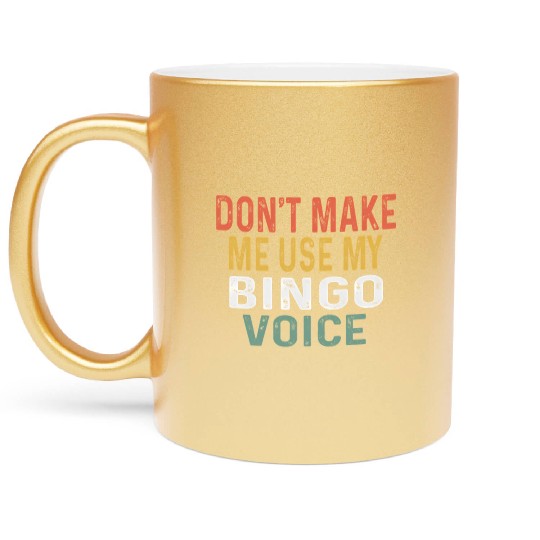 Bingo Don'T Make Me Use My Bingo Voice Metallic Mugs
