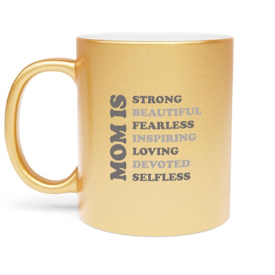 MOM IS STRONG BEAUTIFUL FEARLESS INSPIRING LOVING Metallic Mugs