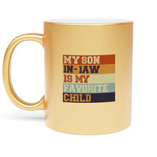 My Son In Law Is My Favorite Child Retro Vintage Metallic Mugs