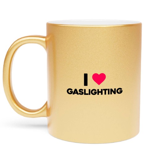 I Love Gaslighting Metallic Mugs