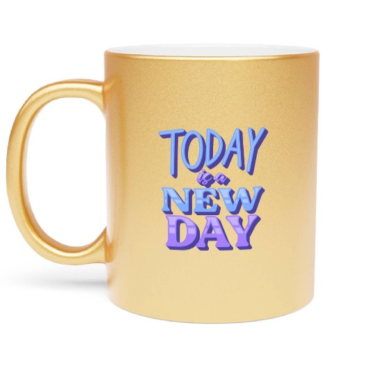 Fasion"Today is a New Day" Quotes Design Metallic Mugs
