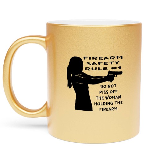 Firearm Safety Rule #1 Don’t Piss Her Off © Metallic Mugs