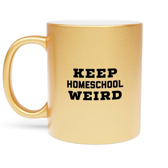 Keep Homeschool Weird Homeschool Homeschool Mom Metallic Mugs
