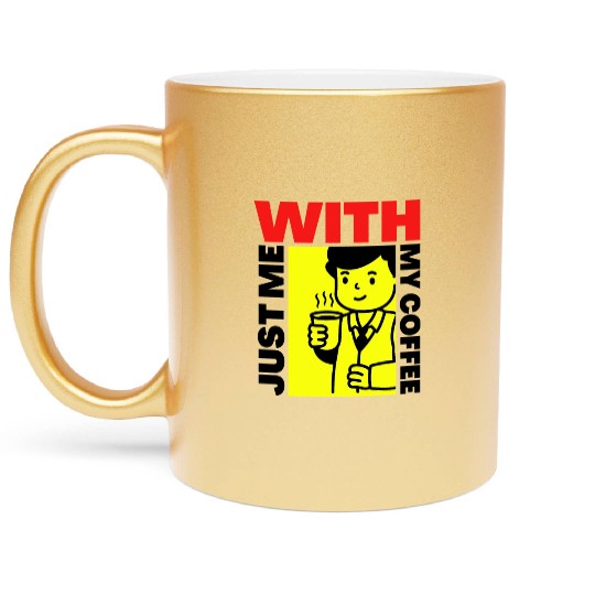 just me with my coffee , classic coffee , mug Metallic Mugs