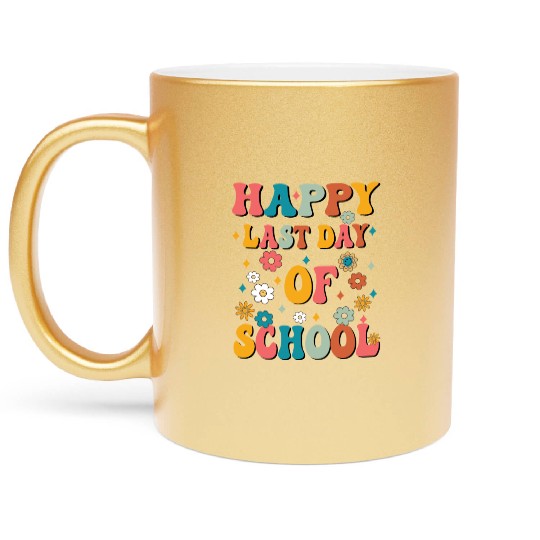 Happy Last Day Of School Teacher Women friend Metallic Mugs