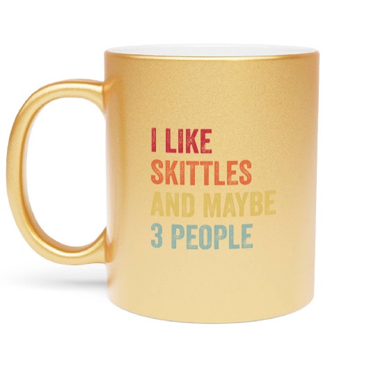 I Like Skittles and Maybe 3 People Gift Metallic Mugs