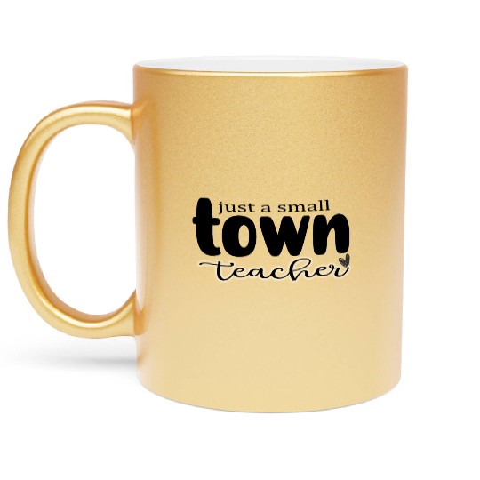 just a Small Town Teacher Metallic Mugs