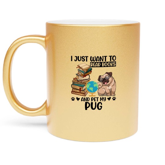 I Just Want to Read Books & Pet My Pug Metallic Mugs
