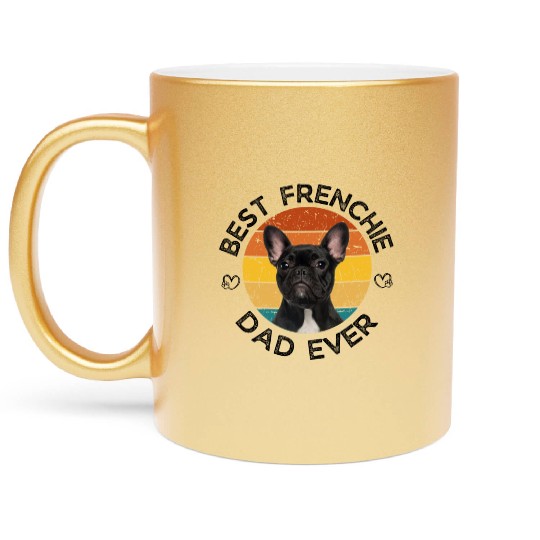 Best Frenchie Dad Ever French Bulldog Metallic Mugs