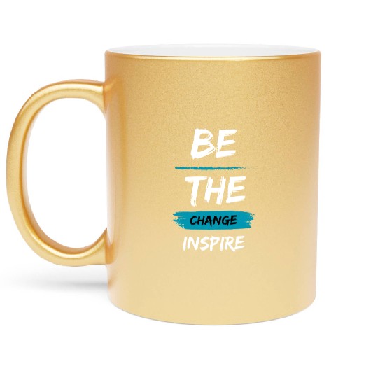 Be the change, Inspire Metallic Mugs
