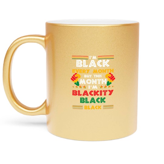 I'M Black Every Month But This Month I'M Blackity Metallic Mugs