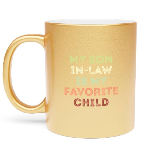 My Son In Law Is My Favorite Child Metallic Mugs