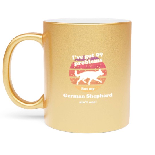 99 Problems But Dog Ain'T One Ger Metallic Mugs