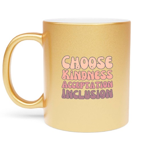 Choose Kindness Acceptation Inclusion Metallic Mugs