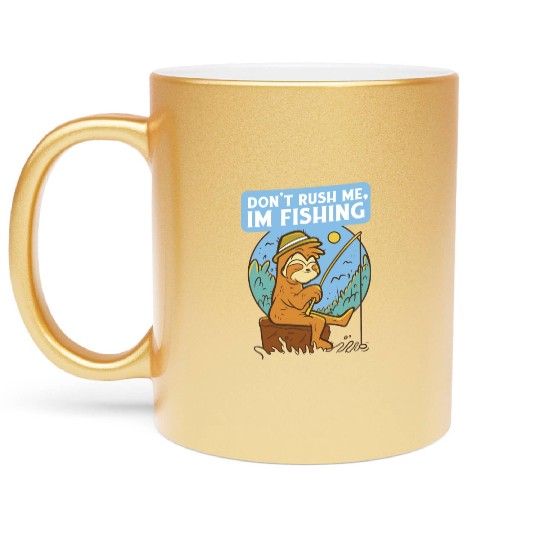 Don t Rush Me I Fish Fishing Nature Fishing Metallic Mugs