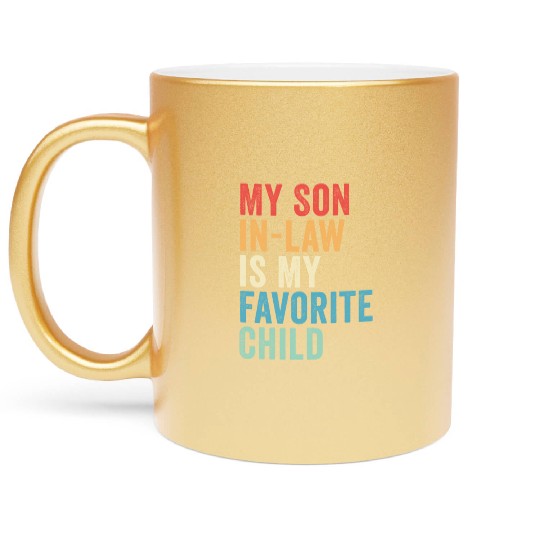 My Son-in-law is My Favorite Child, Father's Day Metallic Mugs