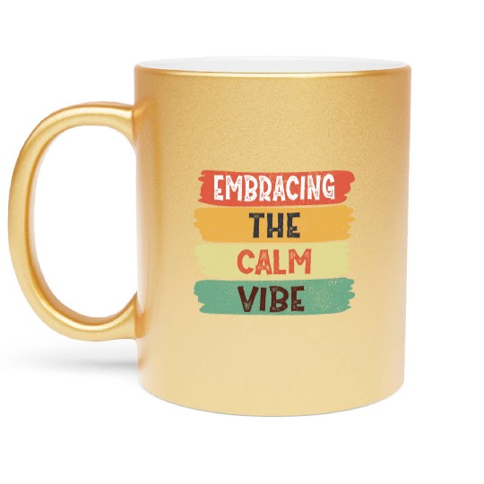 Funny Trendy Quotes: Embracing The Calm Vibe Metallic Mugs