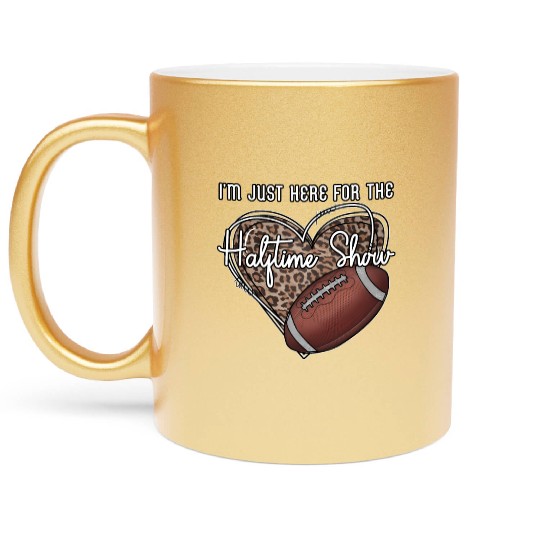 I'M Just Here For The Halftime Show Football Metallic Mugs