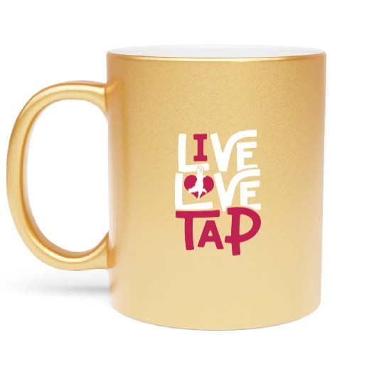 Tap Dance Tap Dancer Live Love Tap Metallic Mugs