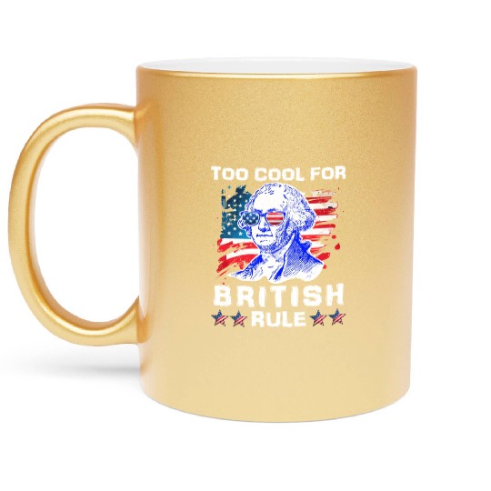 George Washington Too cool for British Rule US Metallic Mugs