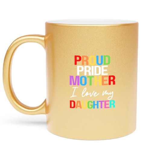 Proud Pride Mother I Love My Daughter Mom Lesbian Metallic Mugs