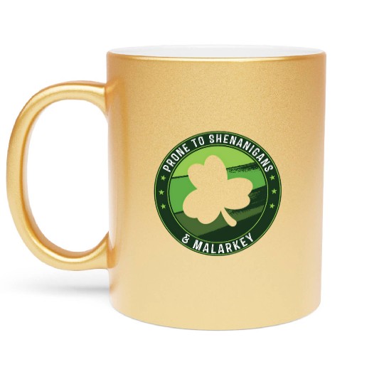 Prone To Shenanigans And Malarkey St Patricks Day Metallic Mugs