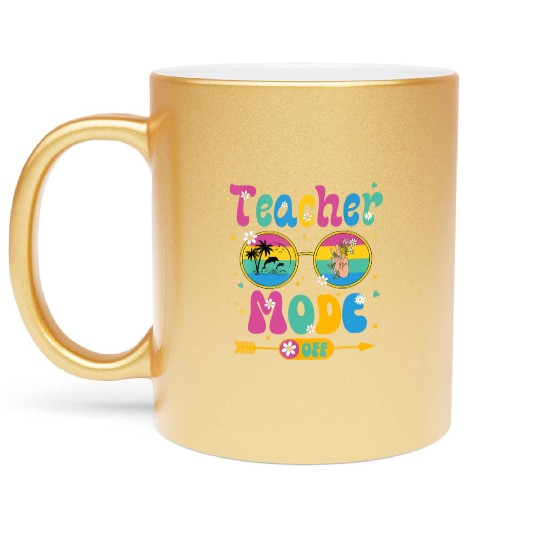 Last Day of School teacher mode off Teacher Metallic Mugs