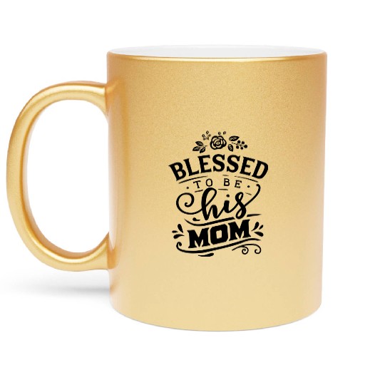 Blessed To Be His Mom Mom And Son Mothers Day Metallic Mugs