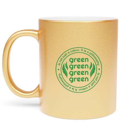 Green Is Not Just A Colour Green Is A Philosophy Metallic Mugs