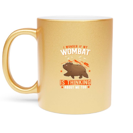 I Wonder If My Wombat Is Thinking About Me Too Metallic Mugs